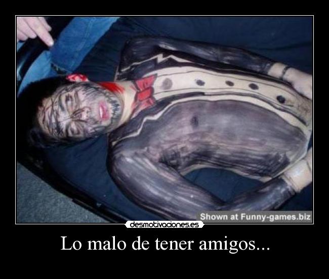 Lo malo de tener amigos... -