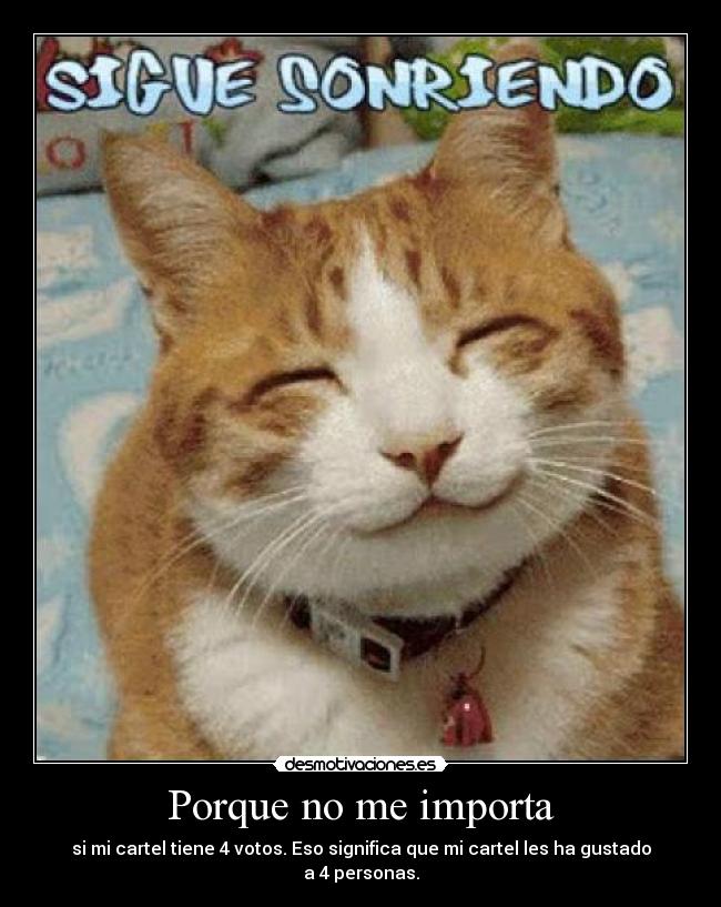 Porque no me importa - si mi cartel tiene 4 votos. Eso significa que mi cartel les ha gustado a 4 personas.