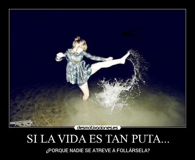 SI LA VIDA ES TAN PUTA... - 