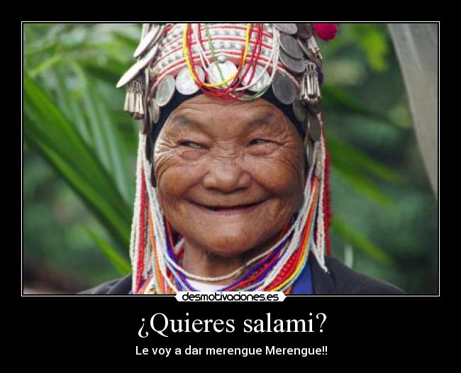 ¿Quieres salami? - Le voy a dar merengue Merengue!!