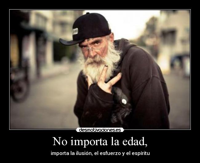 No importa la edad, - importa la ilusión, el esfuerzo y el espíritu