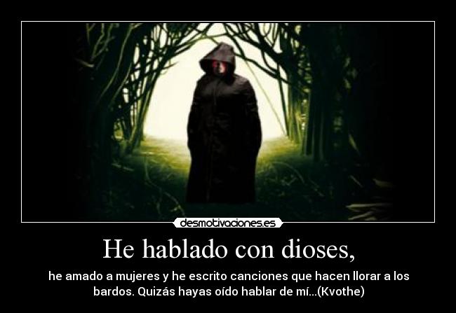 He hablado con dioses, -