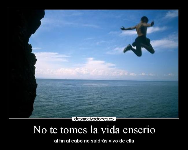 No te tomes la vida enserio - 