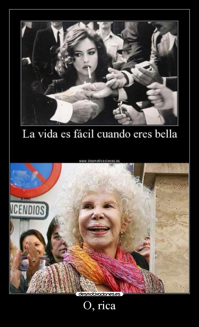 O, rica -
