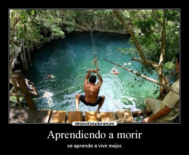Aprendiendo a morir - se aprende a vivir mejor.