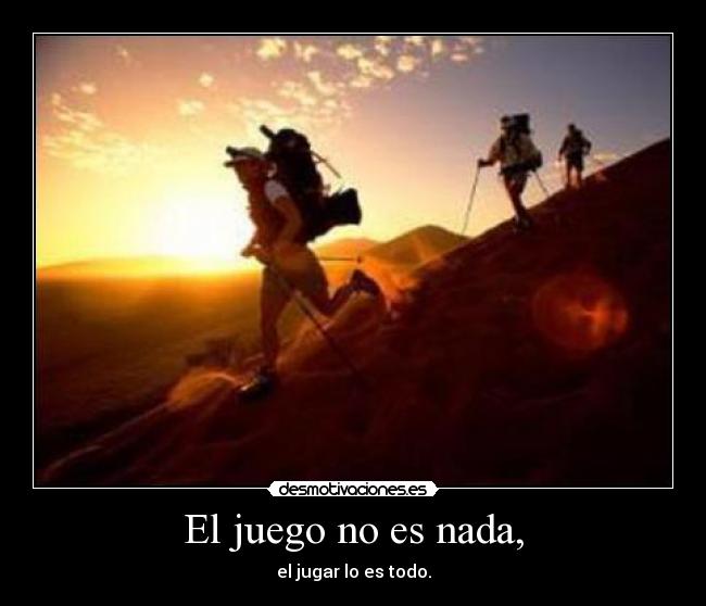 El juego no es nada, - 