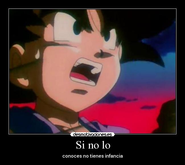 Si no lo - conoces no tienes infancia