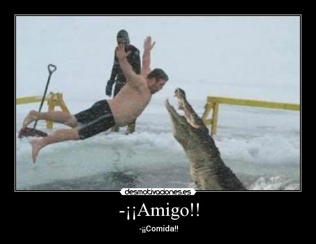 -¡¡Amigo!! -