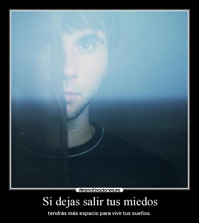 Si dejas salir tus miedos - 