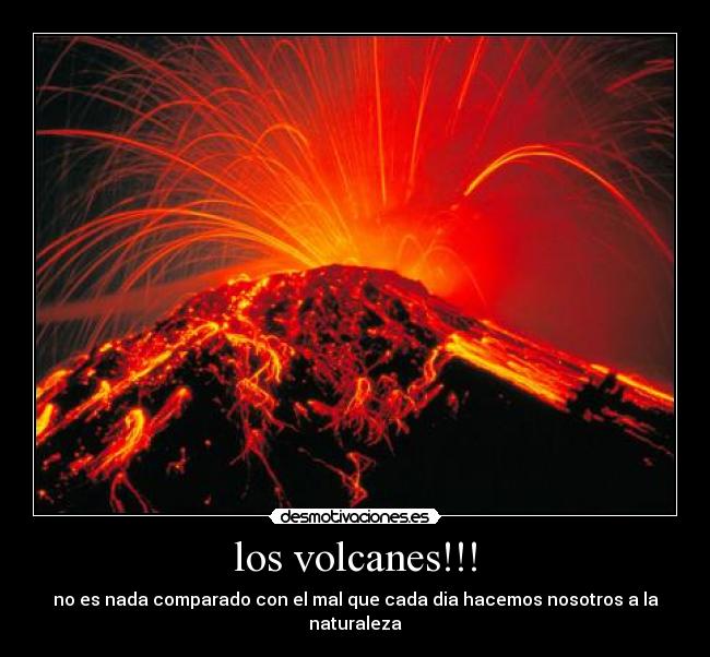 los volcanes!!! -