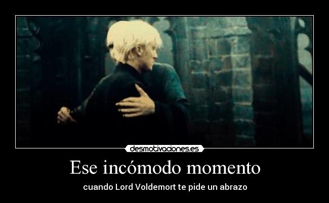 Ese incómodo momento - cuando Lord Voldemort te pide un abrazo