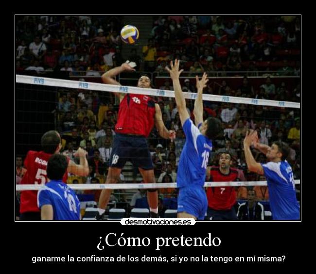 ¿Cómo pretendo - ganarme la confianza de los demás, si yo no la tengo en mí misma?