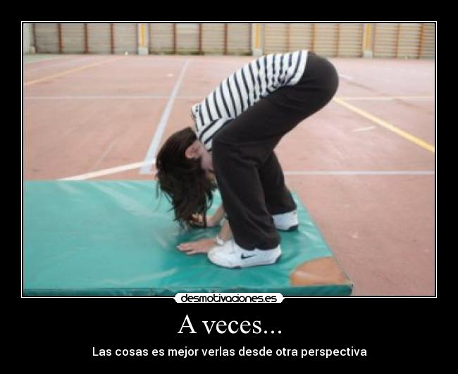 A veces... - Las cosas es mejor verlas desde otra perspectiva