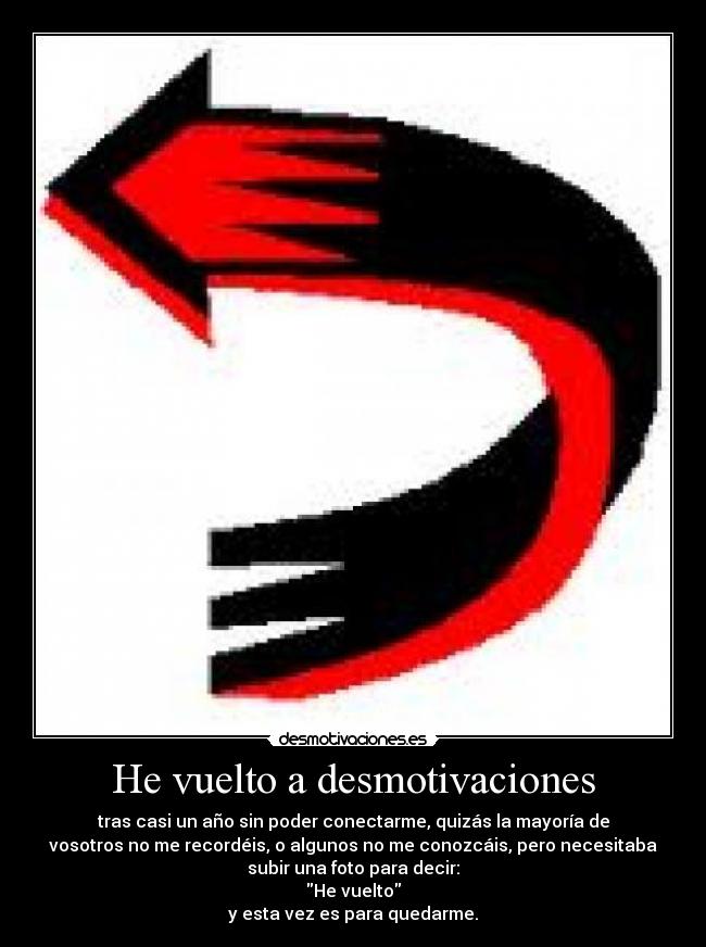 He vuelto a desmotivaciones - tras casi un año sin poder conectarme, quizás la mayoría de
vosotros no me recordéis, o algunos no me conozcáis, pero necesitaba
subir una foto para decir:
He vuelto
y esta vez es para quedarme.