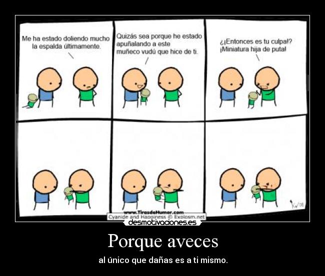 Porque aveces - al único que dañas es a ti mismo.