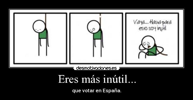Eres más inútil... -