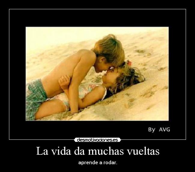 La vida da muchas vueltas -