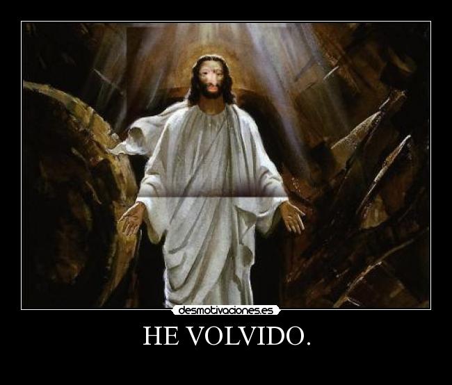 HE VOLVIDO. - 