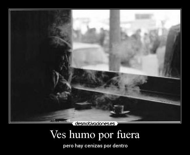 Ves humo por fuera - 