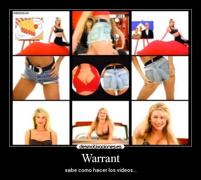 Warrant - sabe como hacer los videos...