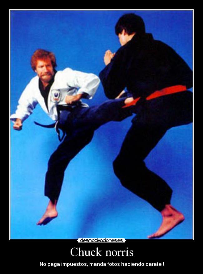 Chuck norris - No paga impuestos, manda fotos haciendo carate !