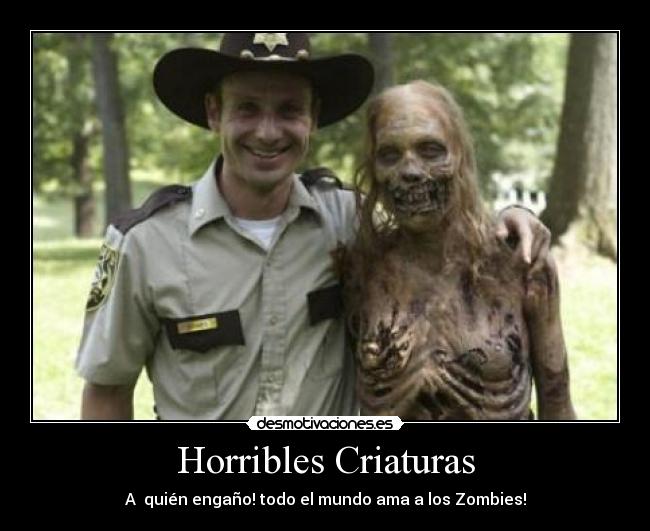 Horribles Criaturas - A quién engaño! todo el mundo ama a los Zombies!