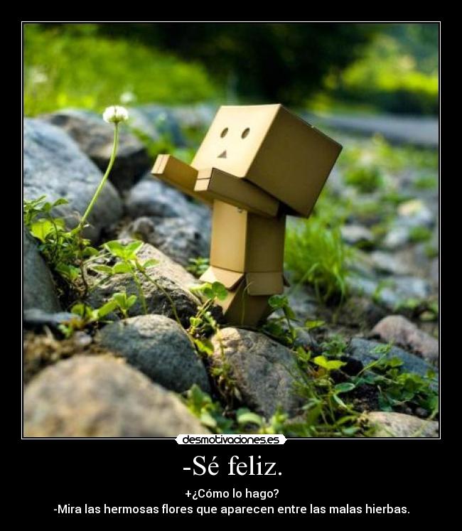 -Sé feliz. -
