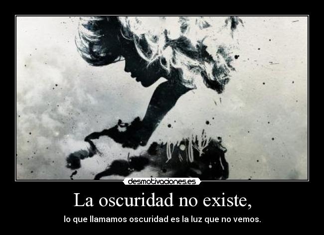 La oscuridad no existe, -