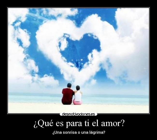¿Qué es para ti el amor? - ¿Una sonrisa o una lágrima?