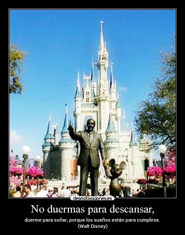 No duermas para descansar, -