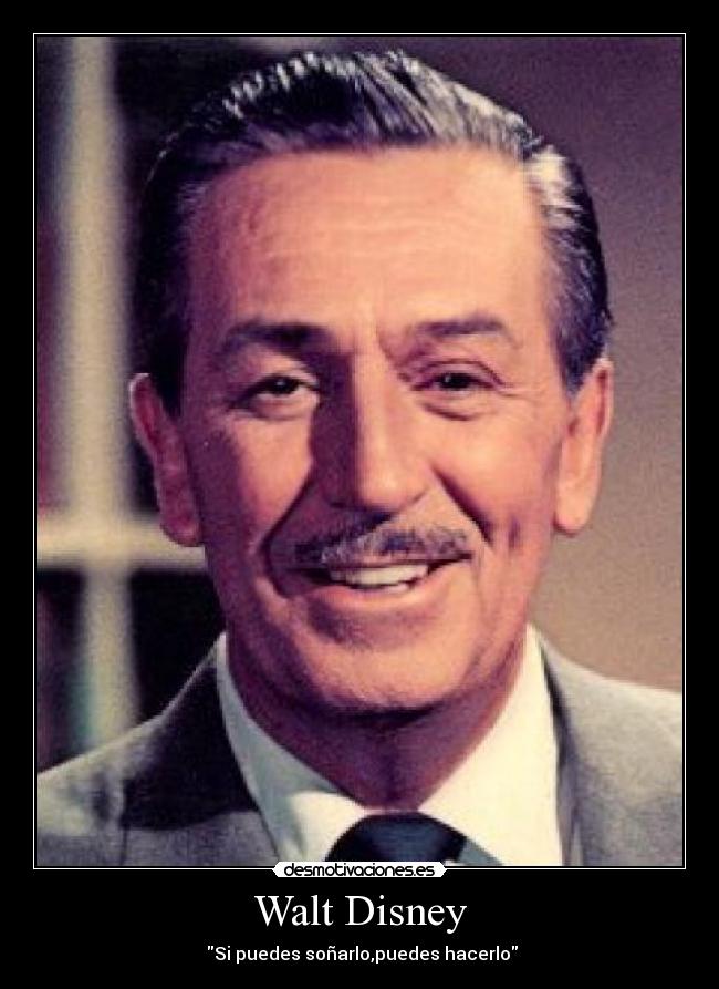 Walt Disney - Si puedes soñarlo,puedes hacerlo