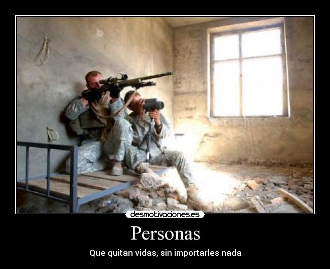 Personas - Que quitan vidas, sin importarles nada