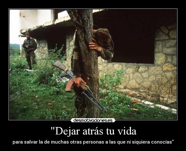 Dejar atrás tu vida - para salvar la de muchas otras personas a las que ni siquiera conocías