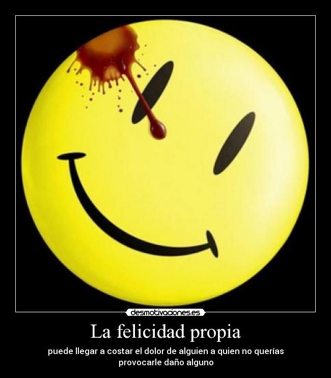 La felicidad propia - puede llegar a costar el dolor de alguien a quien no querías provocarle daño alguno