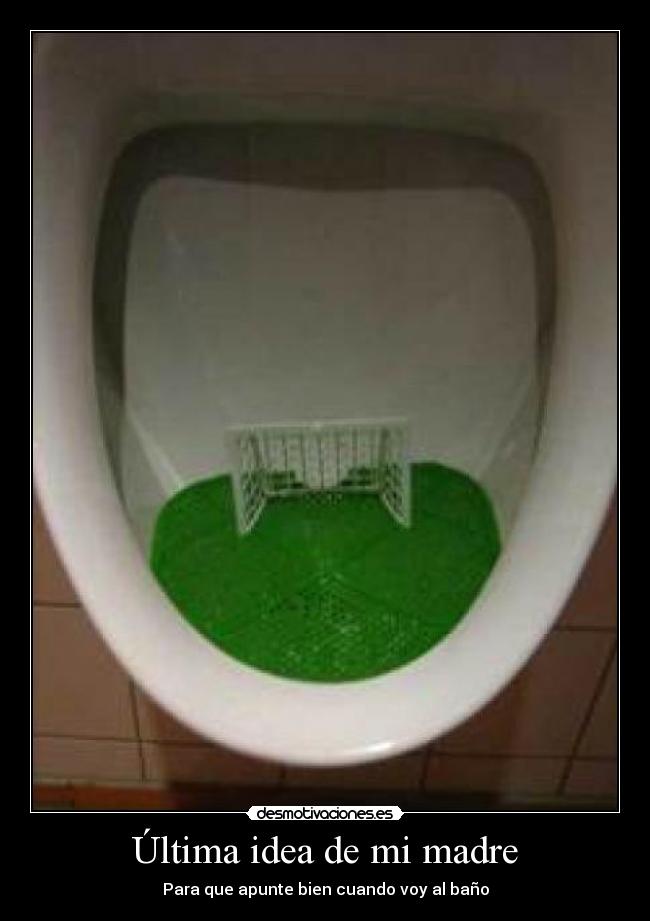 Última idea de mi madre - Para que apunte bien cuando voy al baño