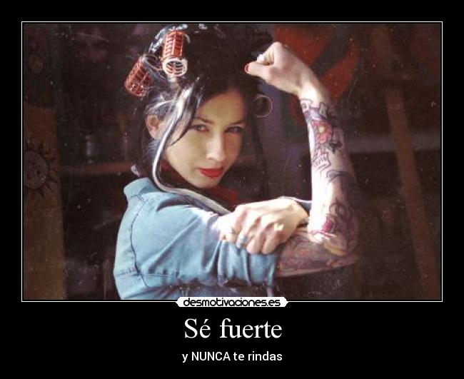 Sé fuerte - y NUNCA te rindas
