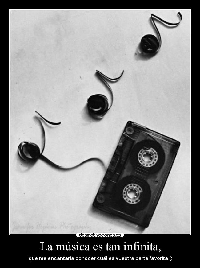 La música es tan infinita, - que me encantaría conocer cuál es vuestra parte favorita (:
