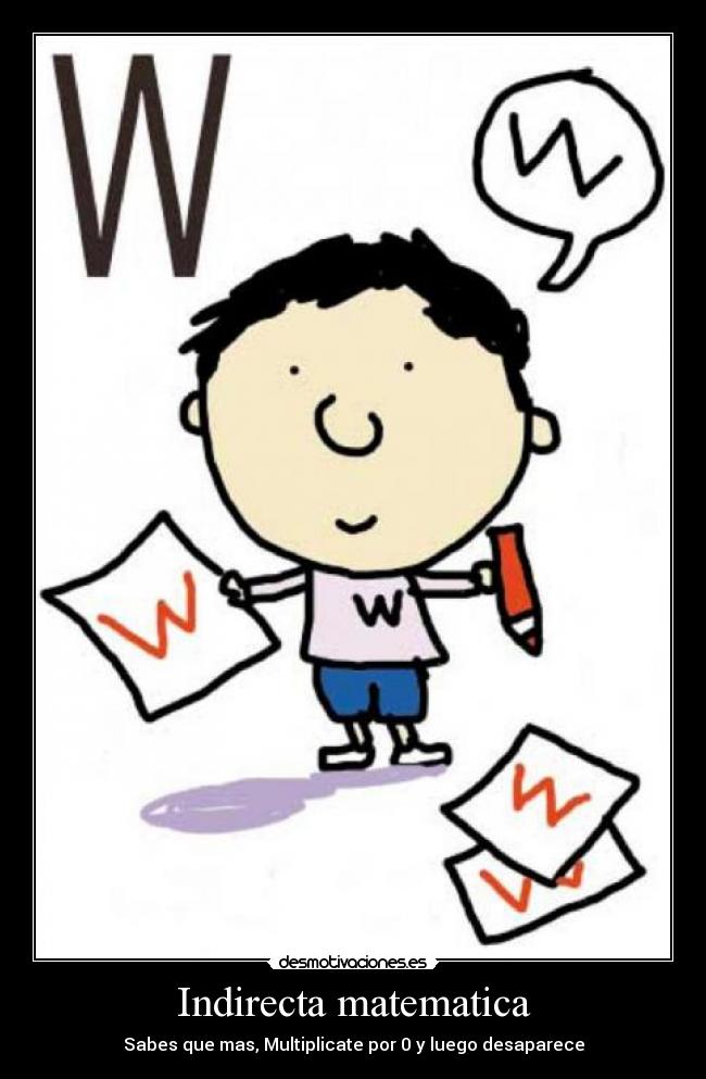 Indirecta matematica - Sabes que mas, Multiplicate por 0 y luego desaparece