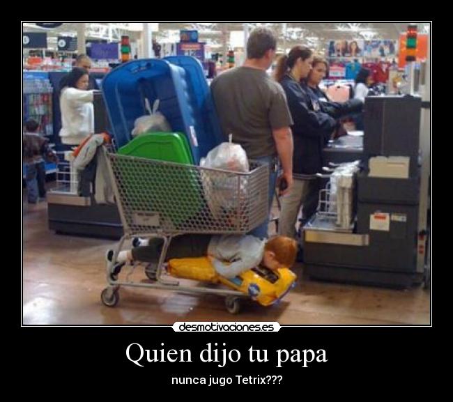 Quien dijo tu papa - nunca jugo Tetrix???