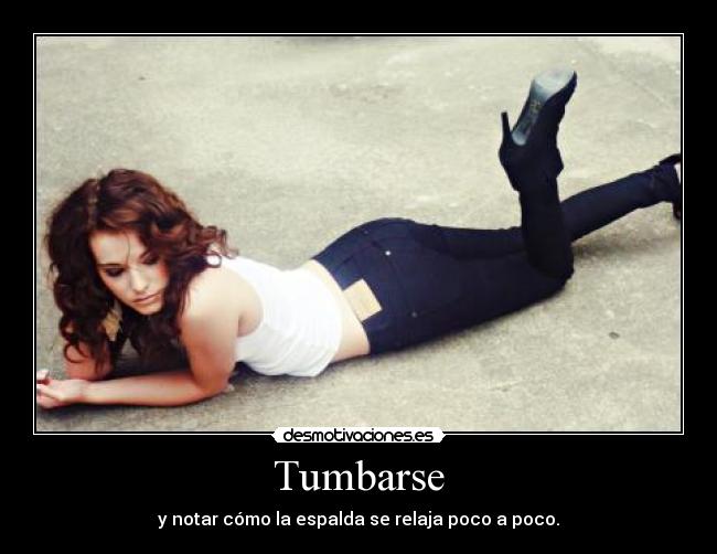 Tumbarse - y notar cómo la espalda se relaja poco a poco.