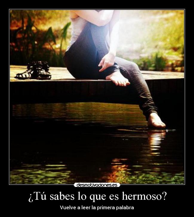 ¿Tú sabes lo que es hermoso? - Vuelve a leer la primera palabra