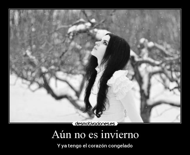 Aún no es invierno - Y ya tengo el corazón congelado