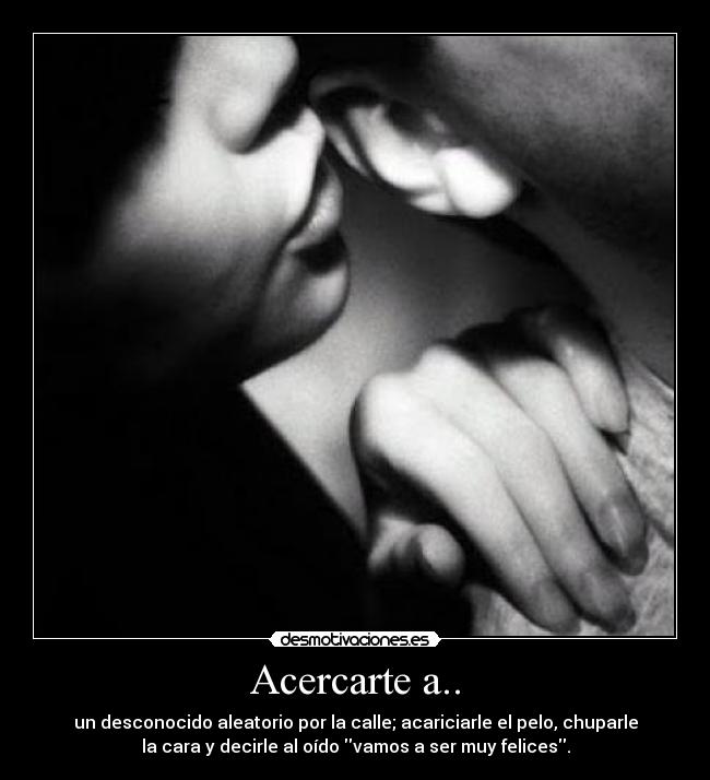 Acercarte a.. -