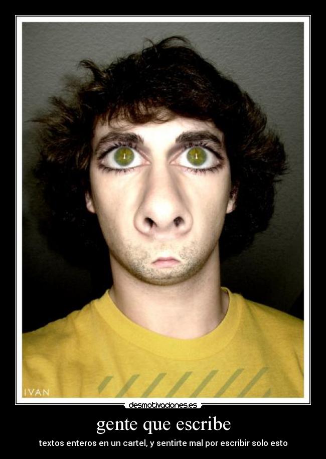 gente que escribe - textos enteros en un cartel, y sentirte mal por escribir solo esto
