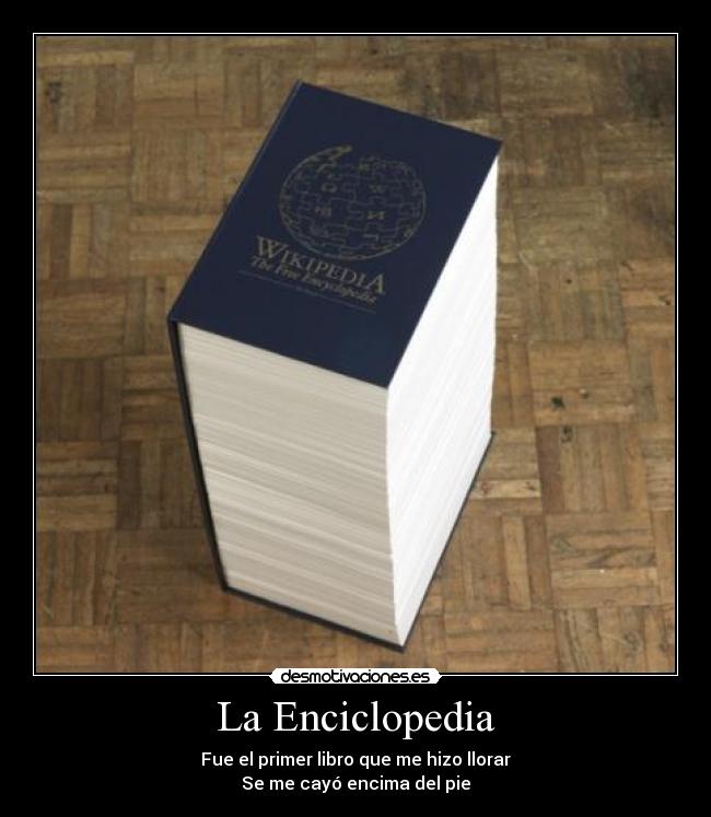 La Enciclopedia - Fue el primer libro que me hizo llorar
Se me cayó encima del pie