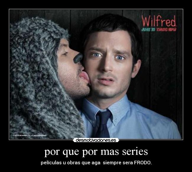 por que por mas series - películas u obras que aga siempre sera FRODO.