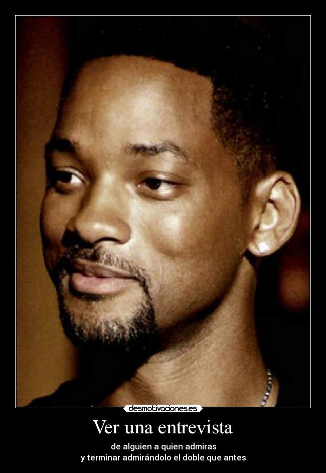 Ver una entrevista - de alguien a quien admiras
y terminar admirándolo el doble que antes