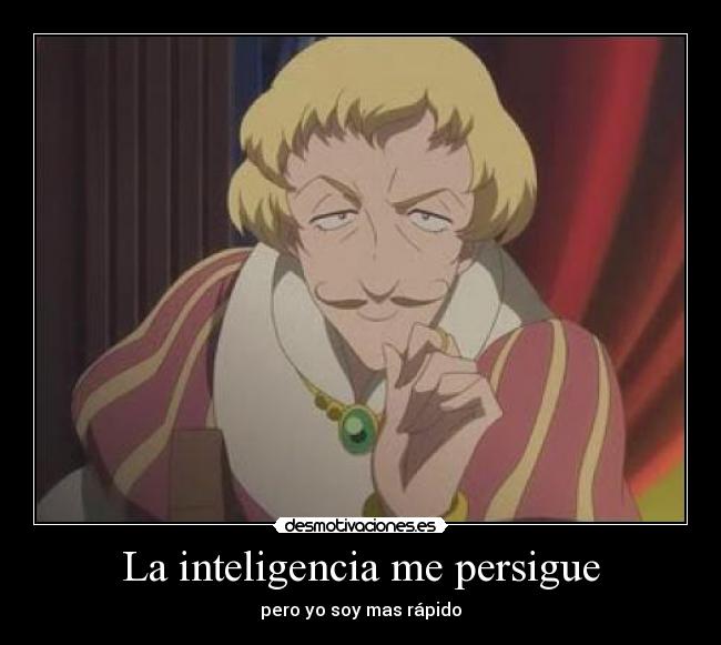 La inteligencia me persigue - pero yo soy mas rápido