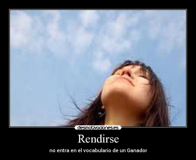 Rendirse - no entra en el vocabulario de un Ganador