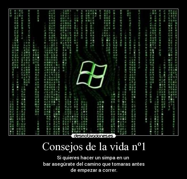 Consejos de la vida nº1 - Si quieres hacer un simpa en un 
bar asegúrate del camino que tomaras antes
de empezar a correr.
